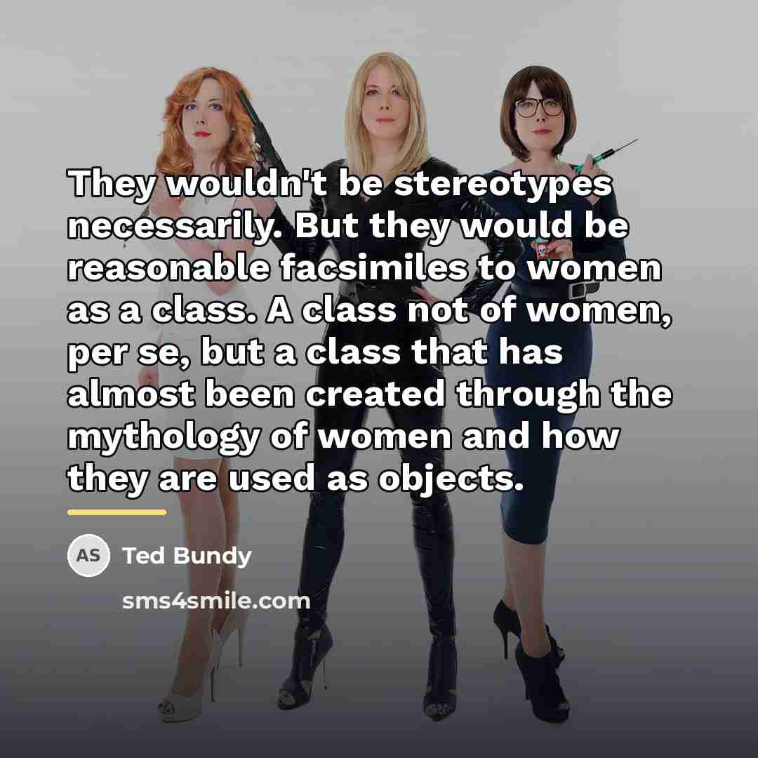 “They wouldn't be stereotypes necessarily. But they would be reasonable…” quote by Ted Bundy