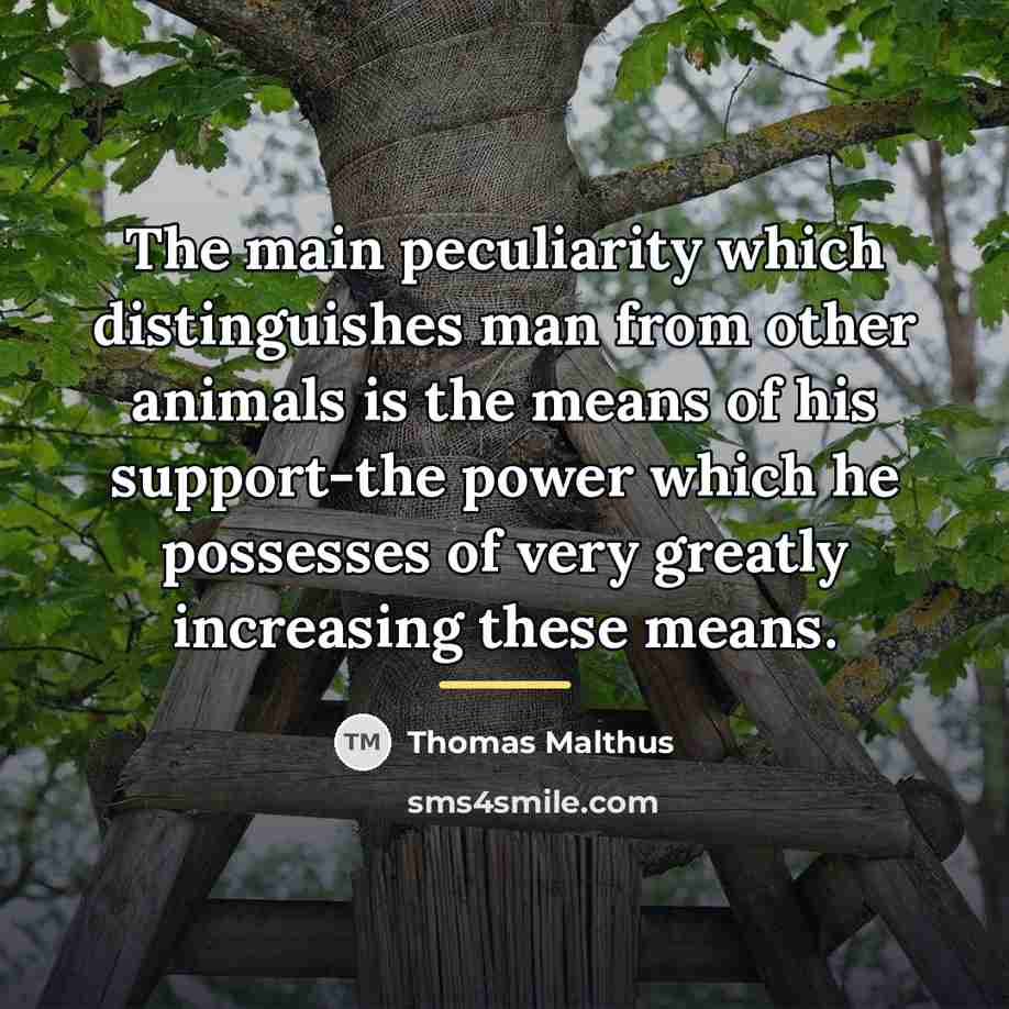 “The main peculiarity which distinguishes man from other animals is…” quote by Thomas Malthus