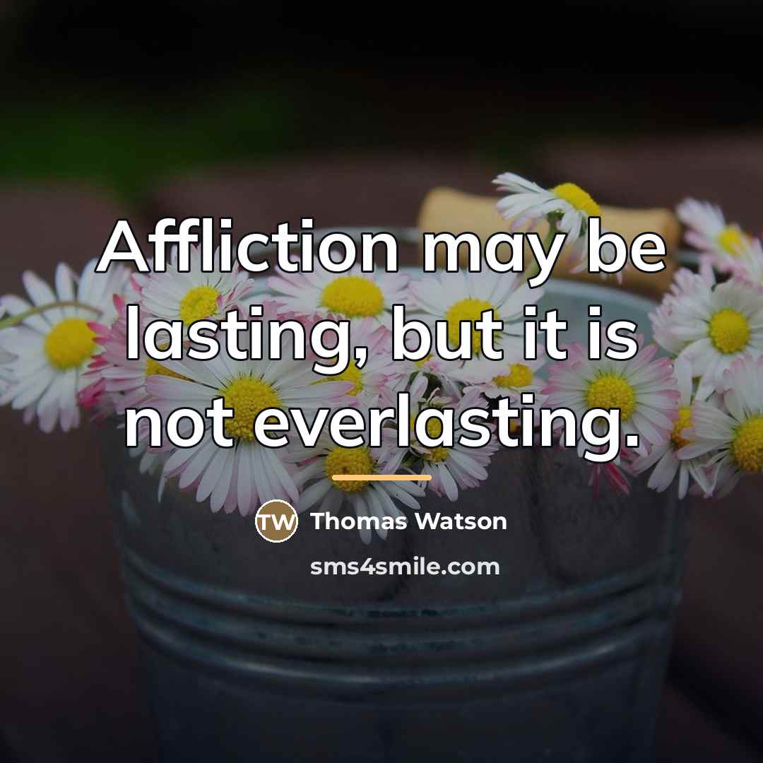 “Affliction may be lasting, but it is not everlasting.…” quote by Thomas Watson
