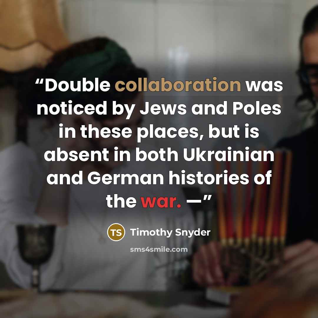 “Double collaboration was noticed by Jews and Poles in these places, but is absent in both Ukrainian and German histories of the war. —” quote by Timothy Snyder