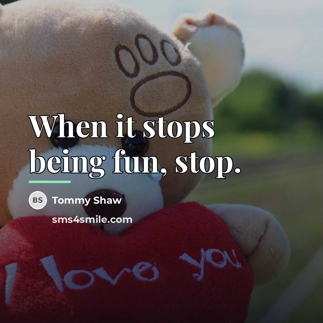 “When it stops being fun, stop.…” quote by Tommy Shaw
