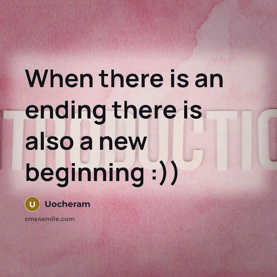 “When there is an ending there is also a new beginning :))” quote by Uocheram