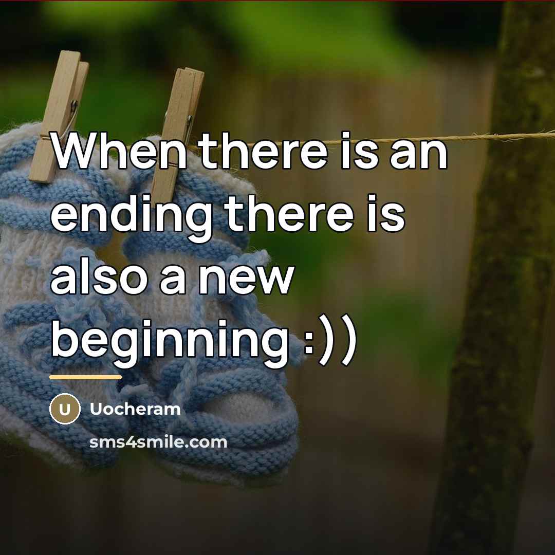 “When there is an ending there is also a new…” quote by Uocheram