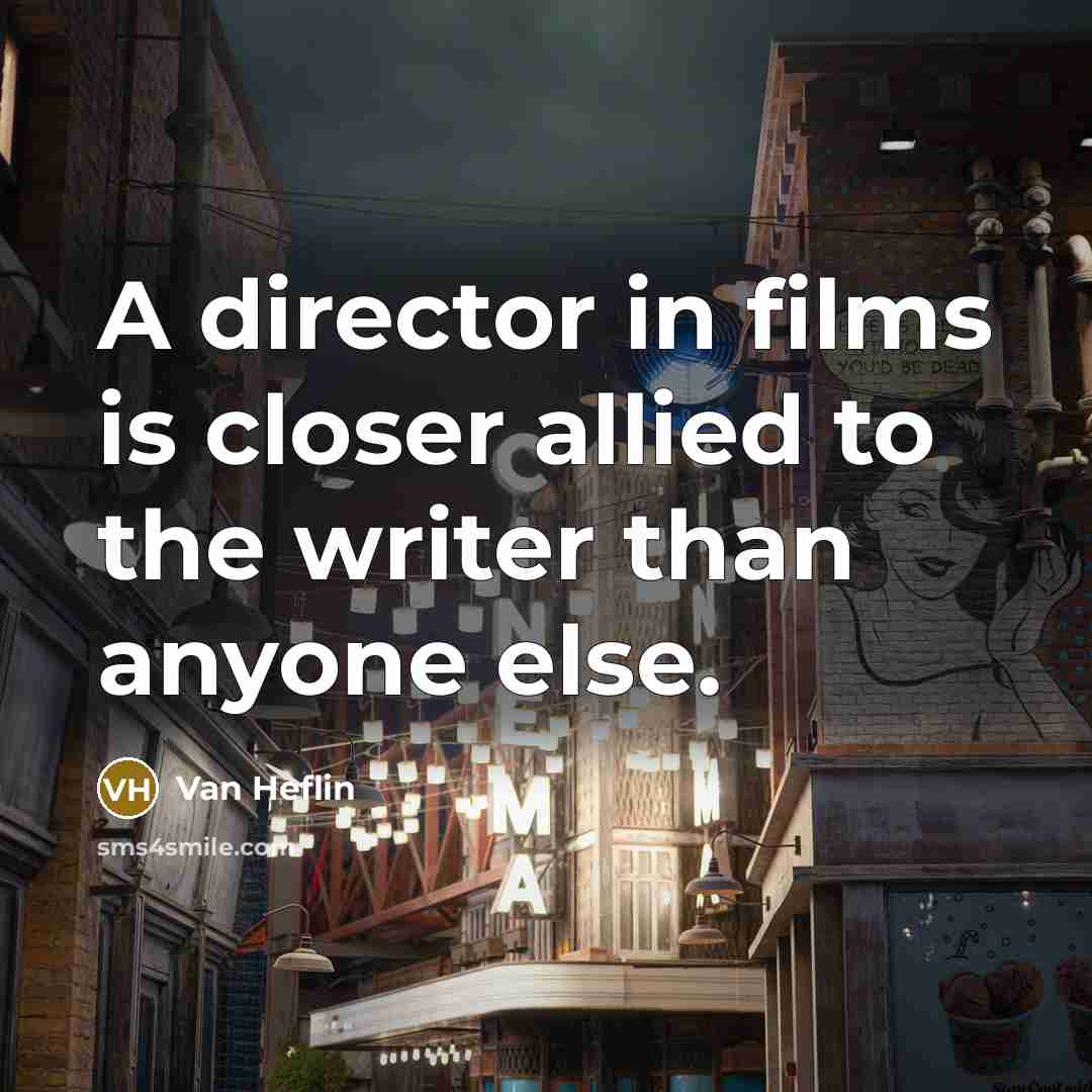 “A director in films is closer allied to the writer…” quote by Van Heflin