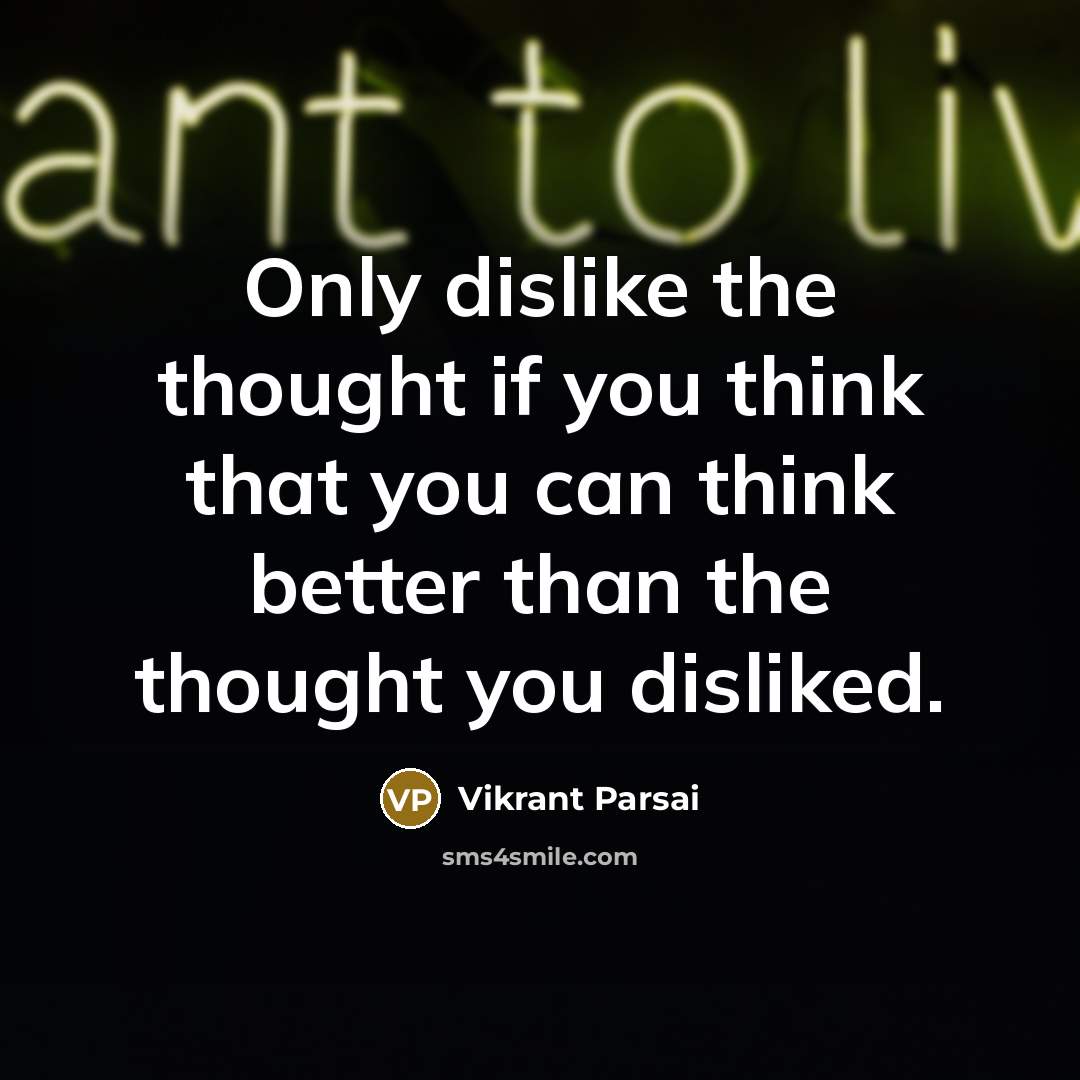 “Only dislike the thought if you think that you can…” quote by Vikrant Parsai