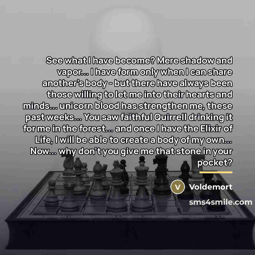 “See what I have become? Mere shadow and vapor... I…” quote by Voldemort