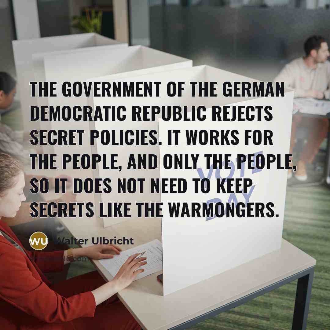 “The government of the German Democratic Republic rejects secret policies.…” quote by Walter Ulbricht