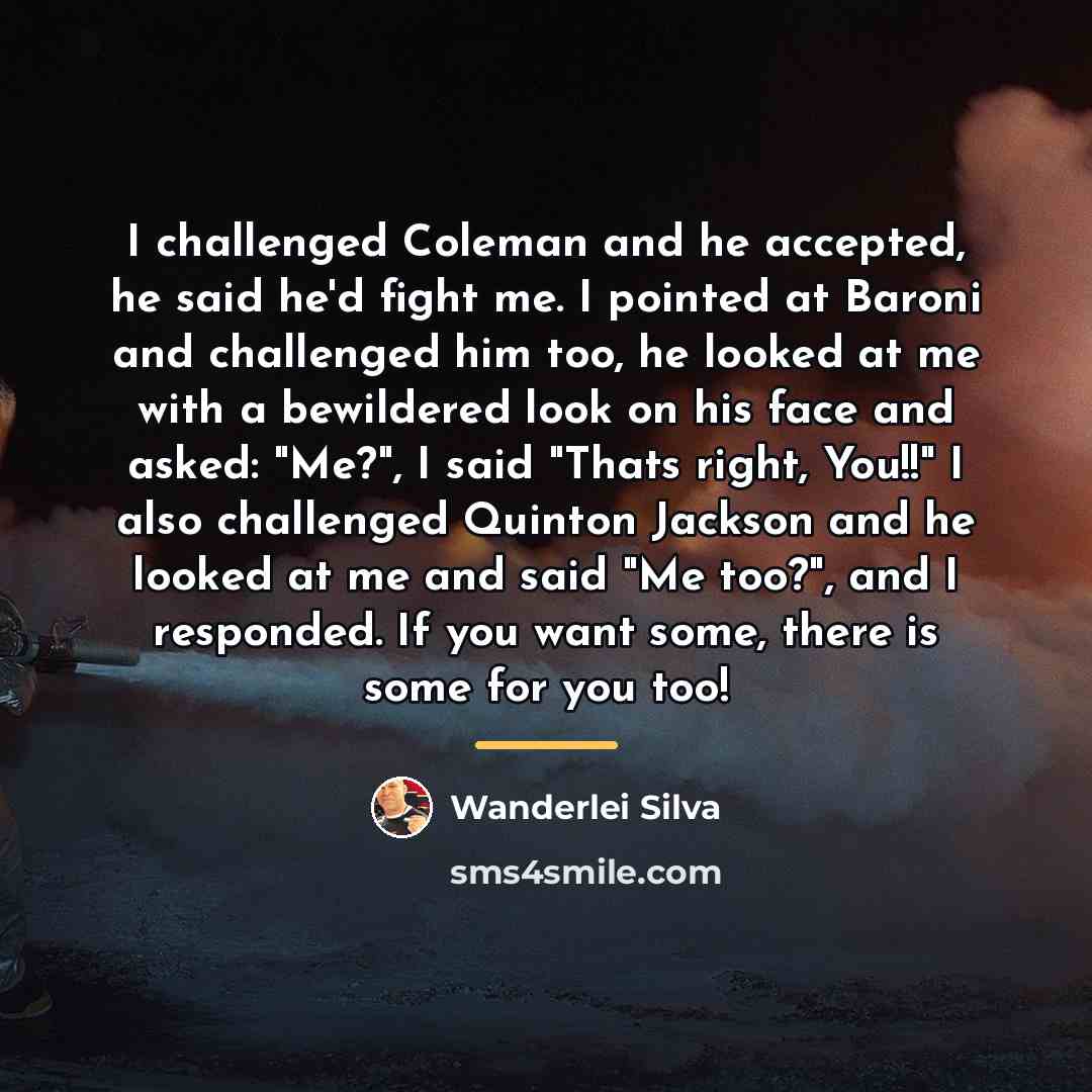 “I challenged Coleman and he accepted, he said he'd fight…” quote by Wanderlei Silva