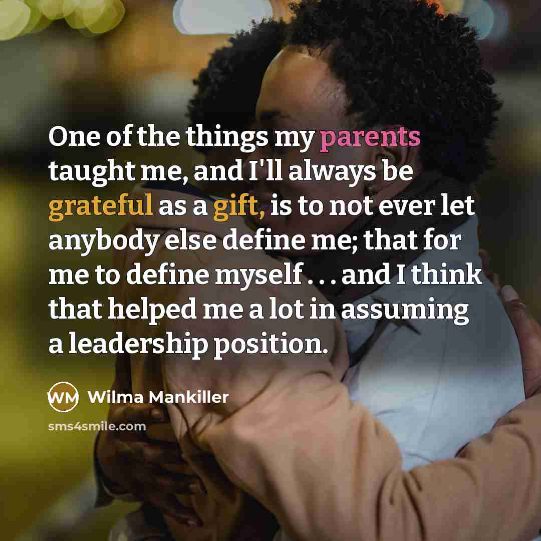 “One of the things my parents taught me, and I'll…” quote by Wilma Mankiller