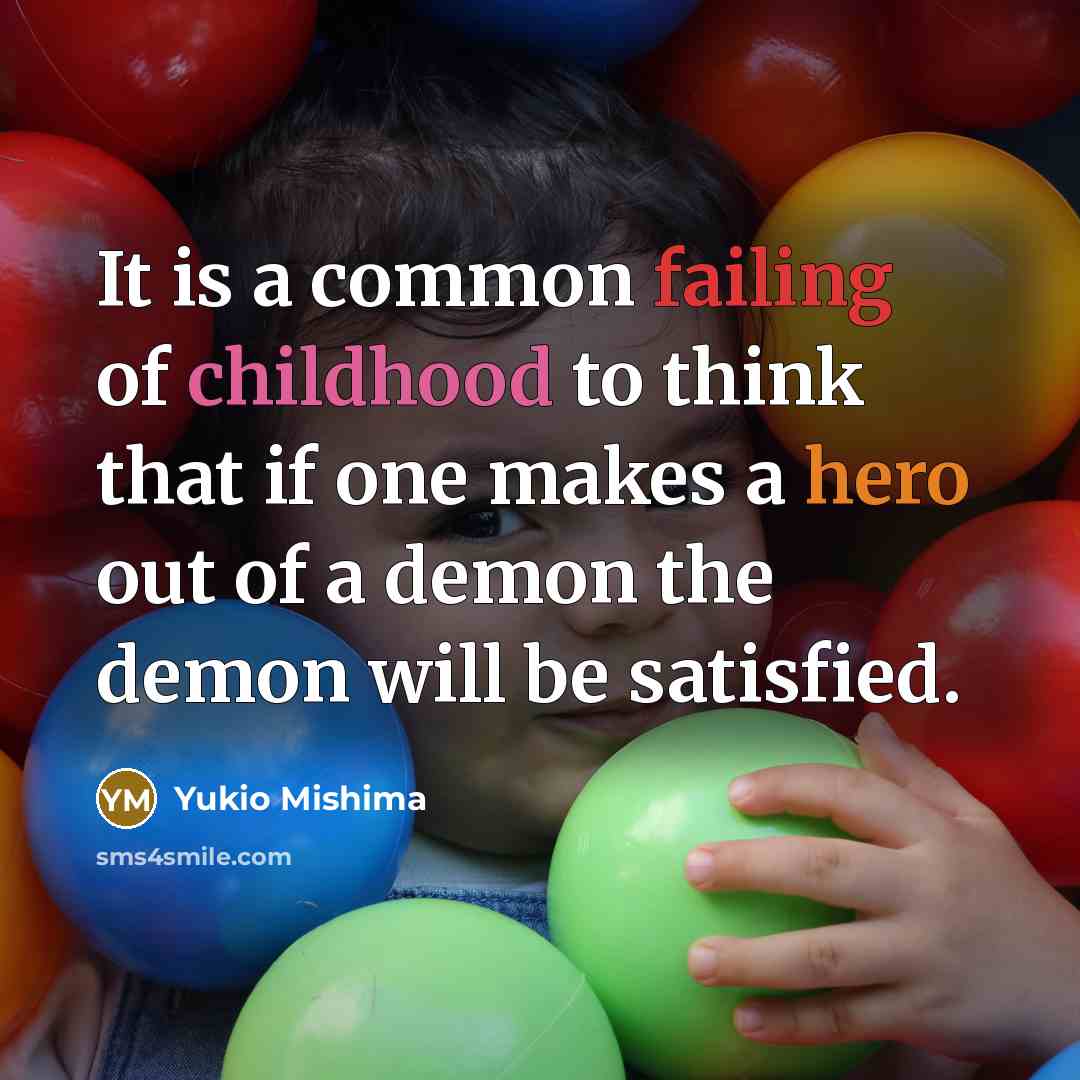 “It is a common failing of childhood to think that…” quote by Yukio Mishima