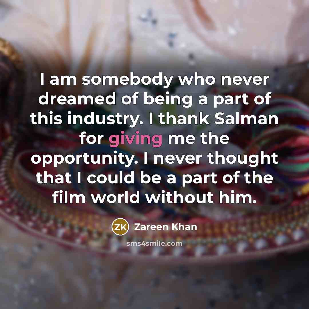 “I am somebody who never dreamed of being a part…” quote by Zareen Khan