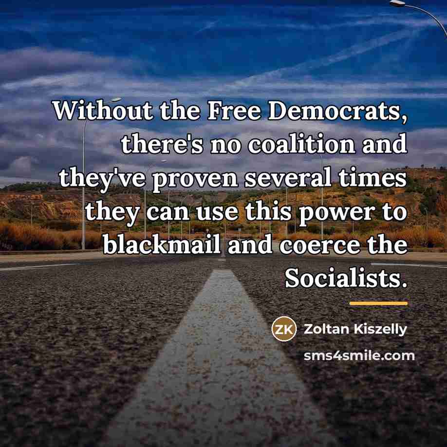 “Without the Free Democrats, there's no coalition and they've proven…” quote by Zoltan Kiszelly