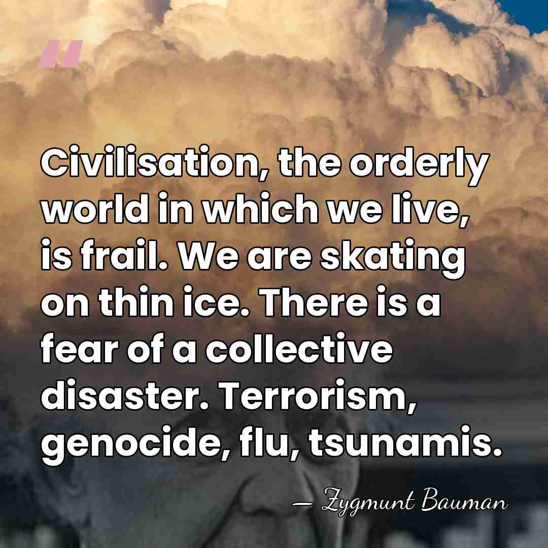 Civilisation, the orderly world in which we live, is frail. We are&hellip; - Zygmunt Bauman