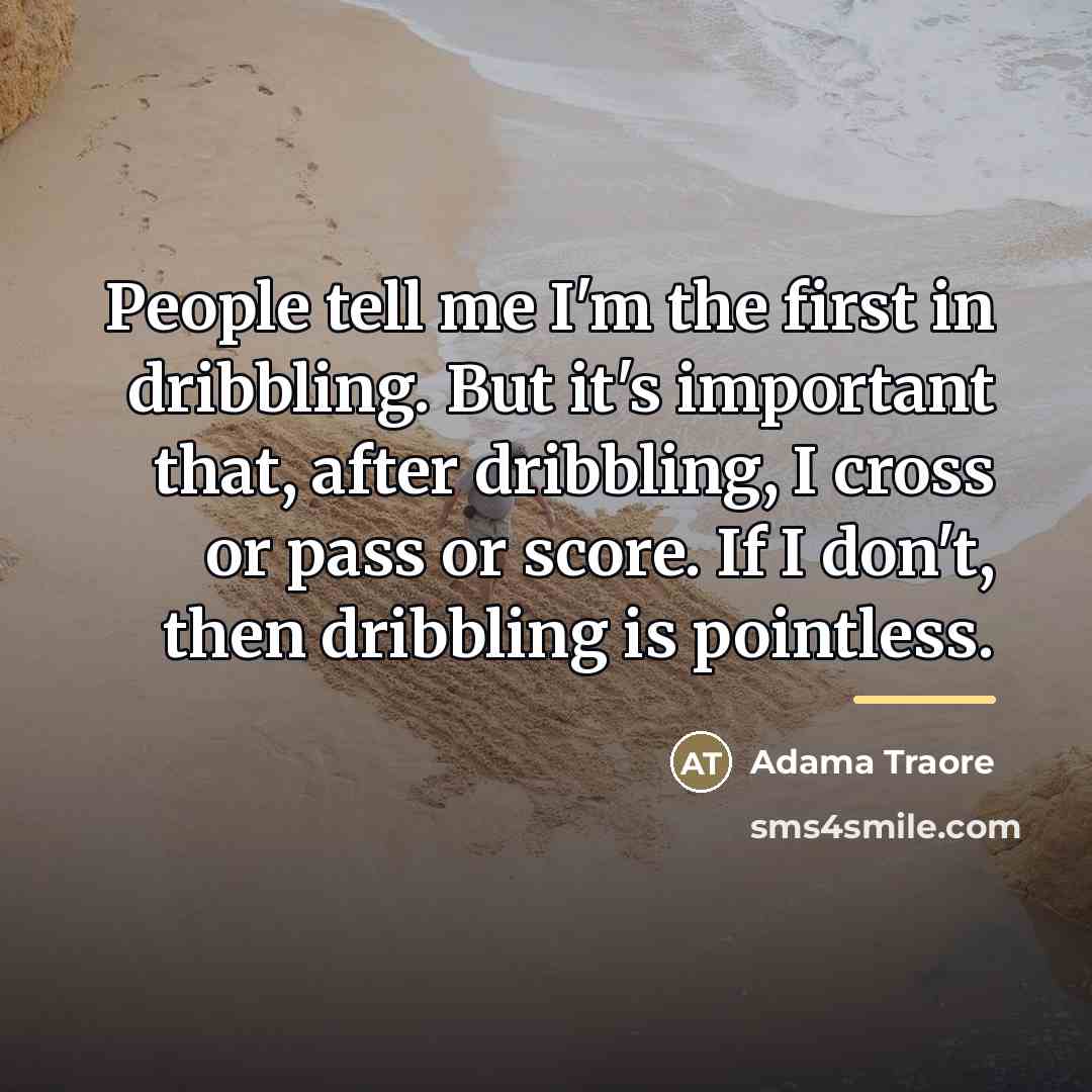 “People tell me I'm the first in dribbling. But it's…” quote by Adama Traore