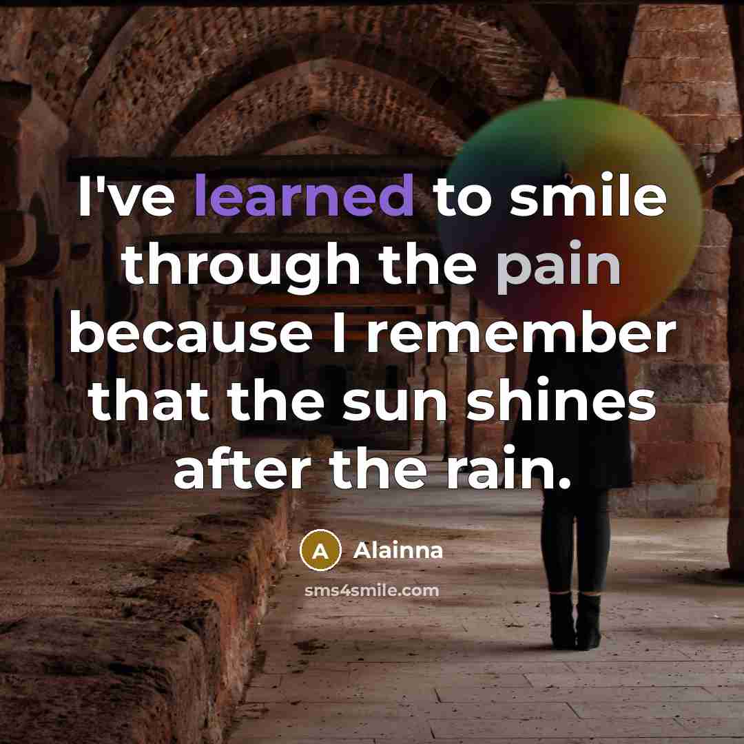 “I've learned to smile through the pain because I remember…” quote by Alainna