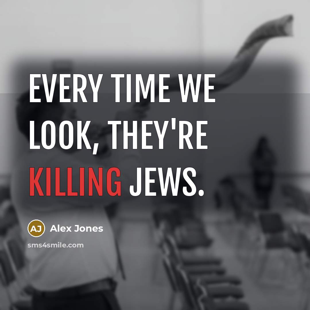 “Every time we look, they're killing Jews.…” quote by Alex Jones