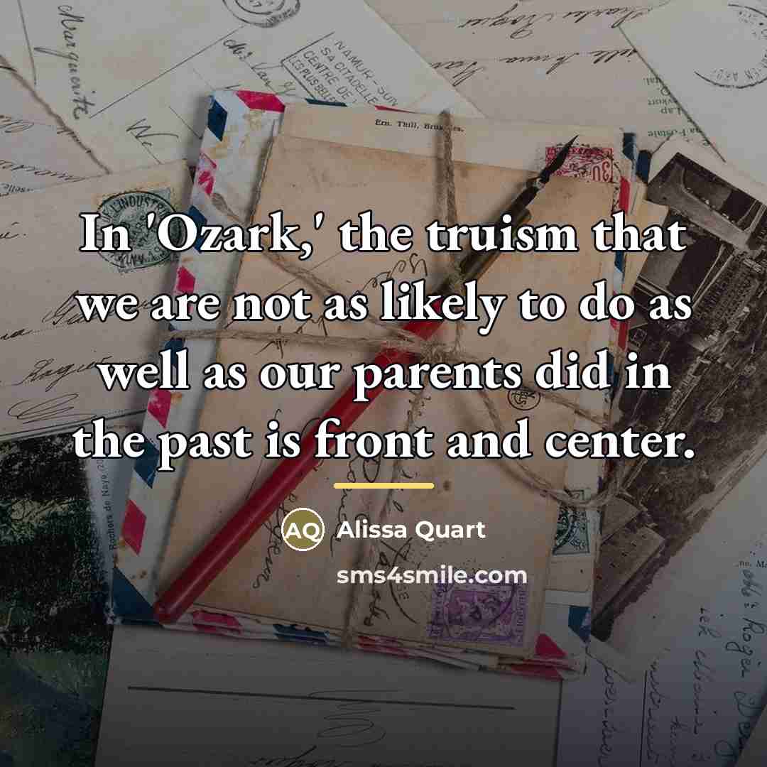 “In 'Ozark,' the truism that we are not as likely…” quote by Alissa Quart