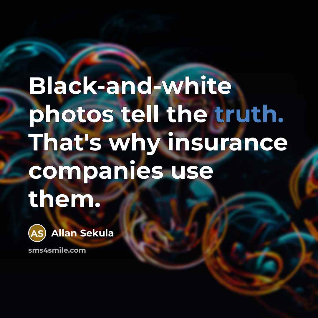 “Black-and-white photos tell the truth. That's why insurance companies use…” quote by Allan Sekula