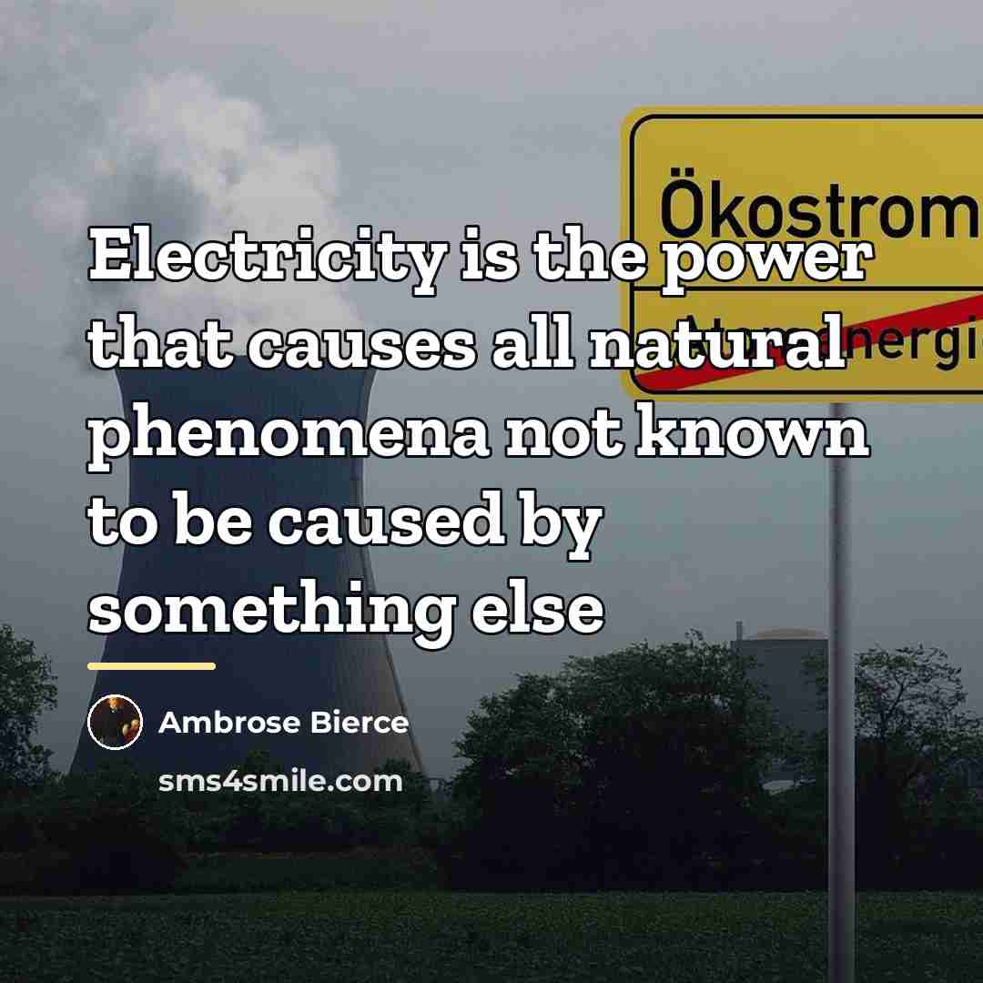 “Electricity is the power that causes all natural phenomena not…” quote by Ambrose Bierce