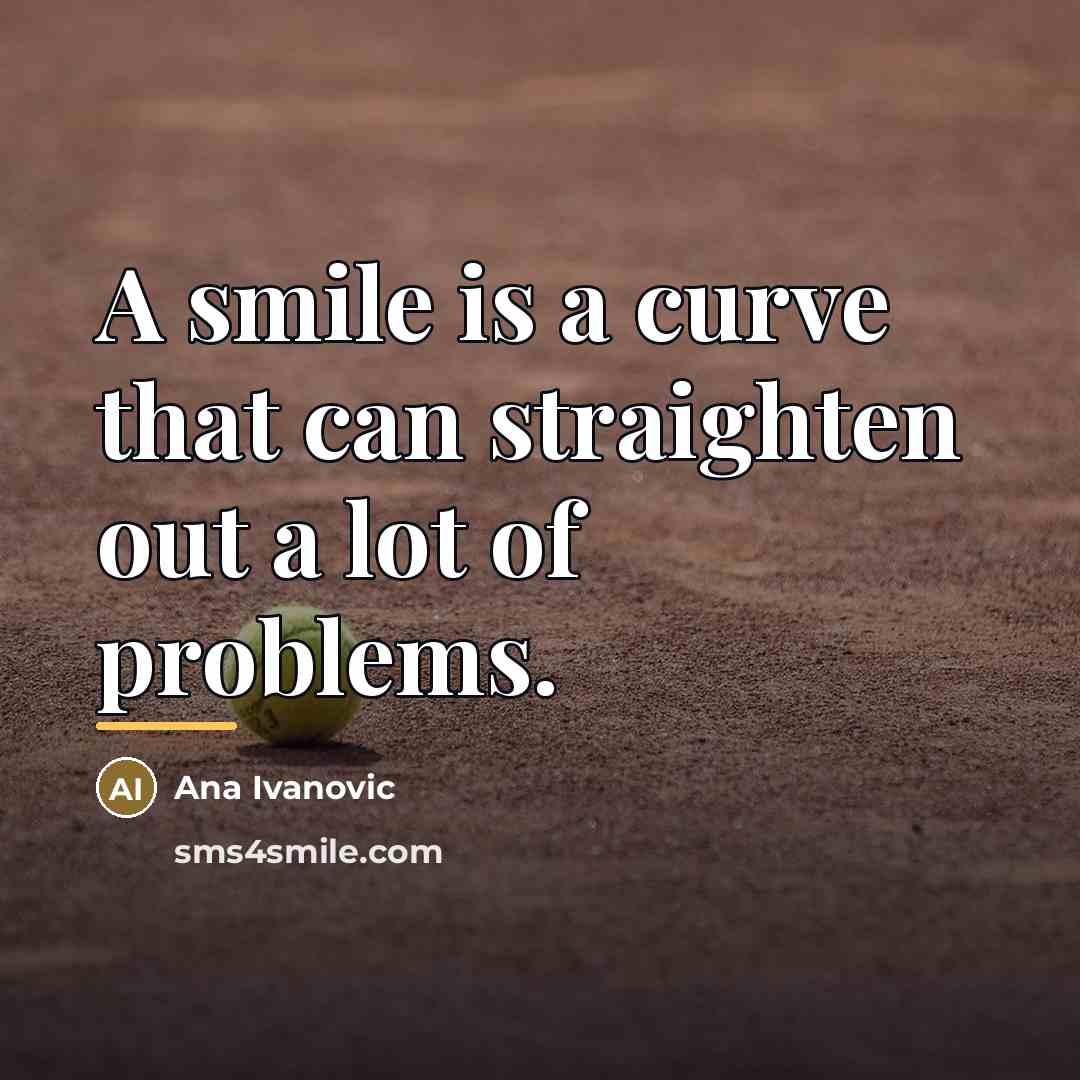 “A smile is a curve that can straighten out a…” quote by Ana Ivanovic