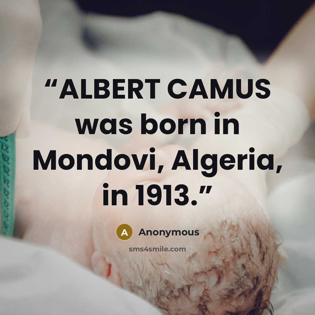 “ALBERT CAMUS was born in Mondovi, Algeria, in 1913.” quote by Anonymous