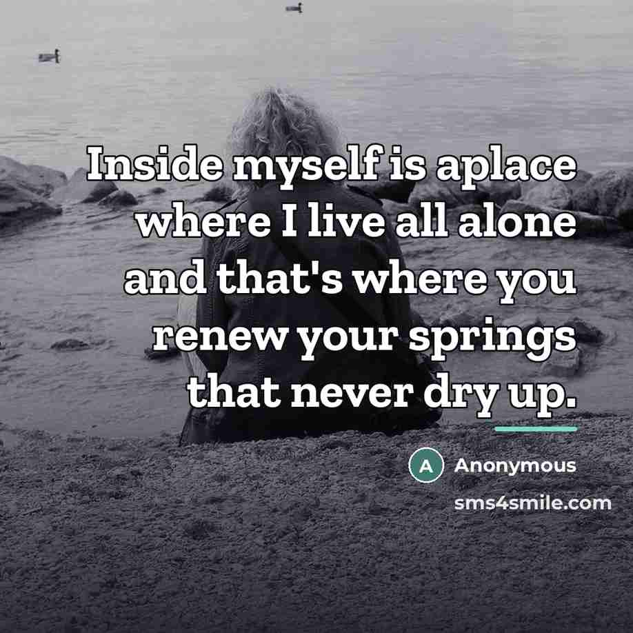 “Inside myself is aplace where I live all alone and…” quote by Anonymous