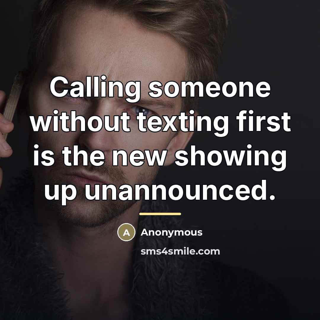 “Calling someone without texting first is the new showing up…” quote by Anonymous