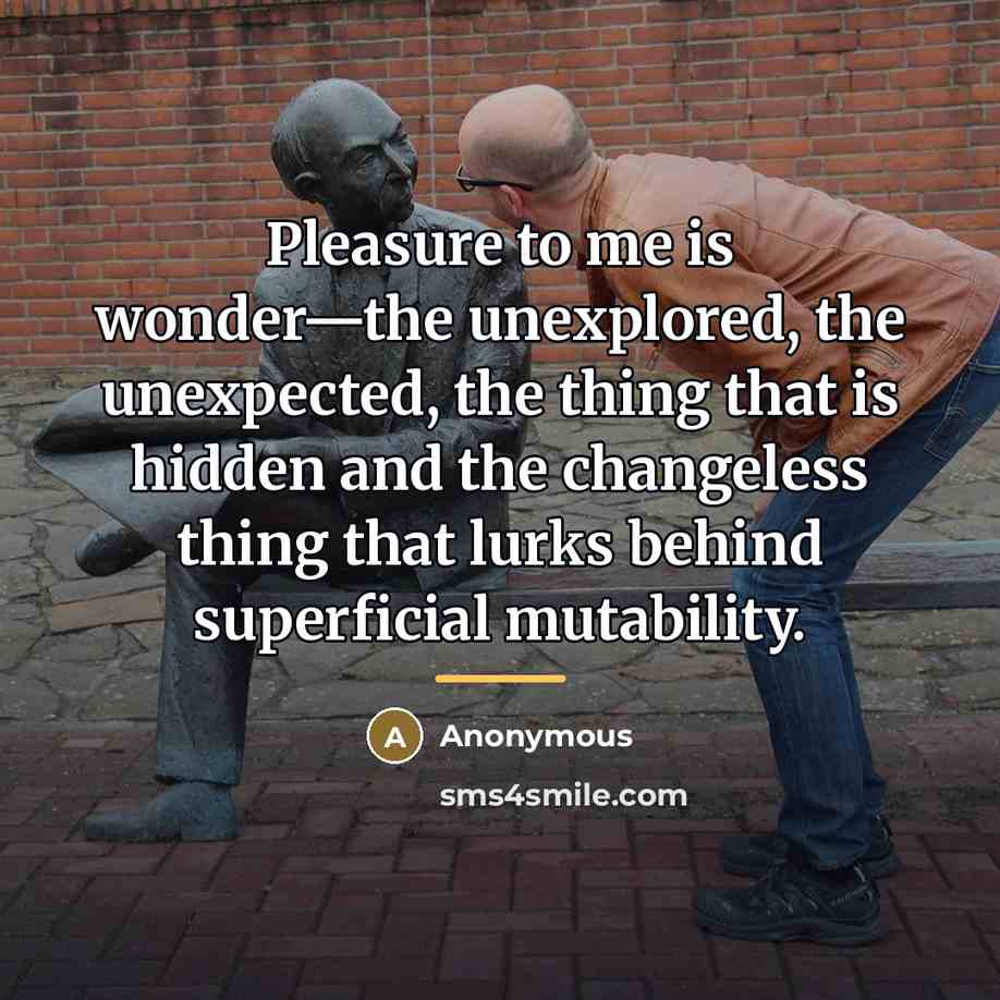 “Pleasure to me is wonder—the unexplored, the unexpected, the thing…” quote by Anonymous