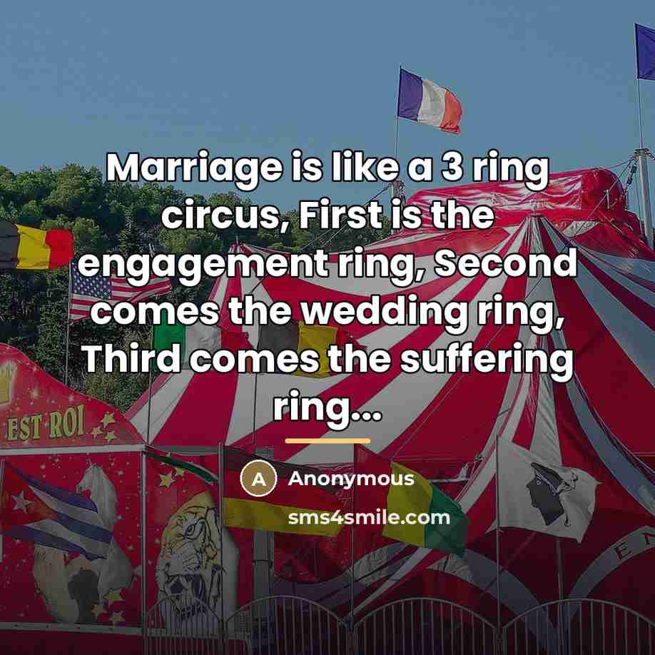 “Marriage is like a 3 ring circus, First is the…” quote by Anonymous