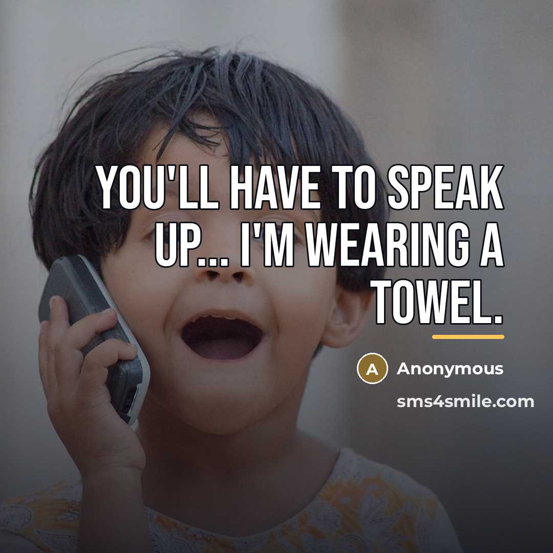 “You'll have to speak up... I'm wearing a towel.…” quote by Anonymous