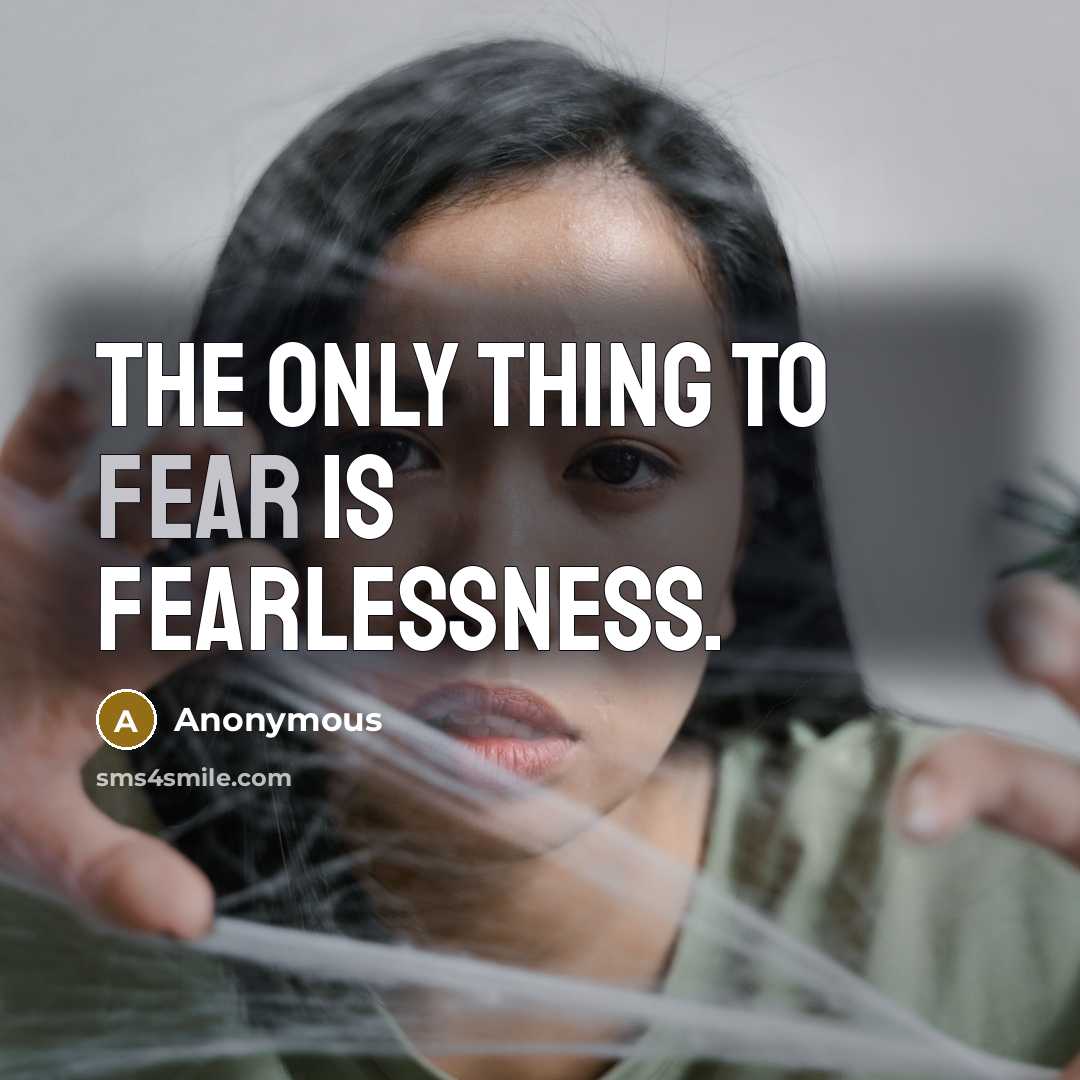 “The only thing to fear is fearlessness.…” quote by Anonymous