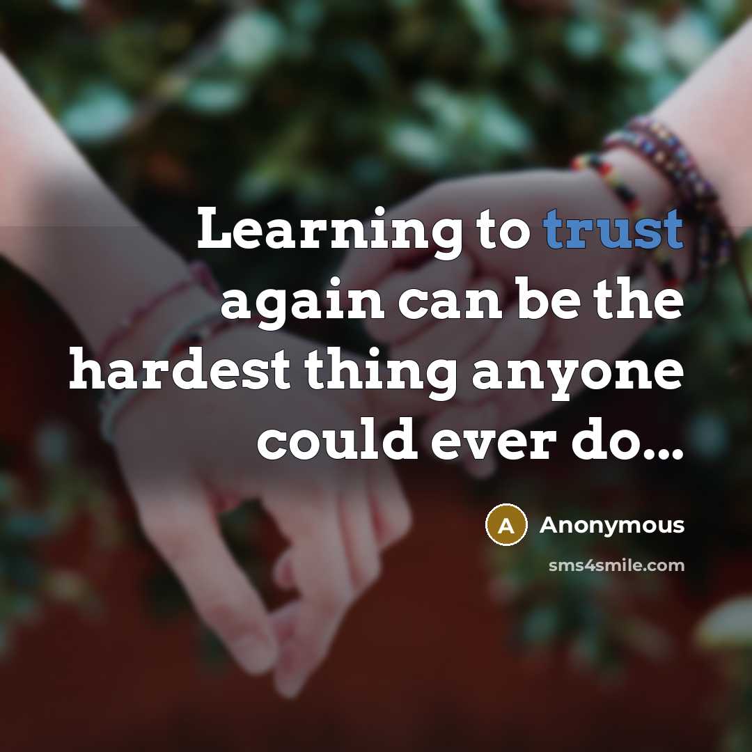 “Learning to trust again can be the hardest thing anyone could ever do...” quote by Anonymous