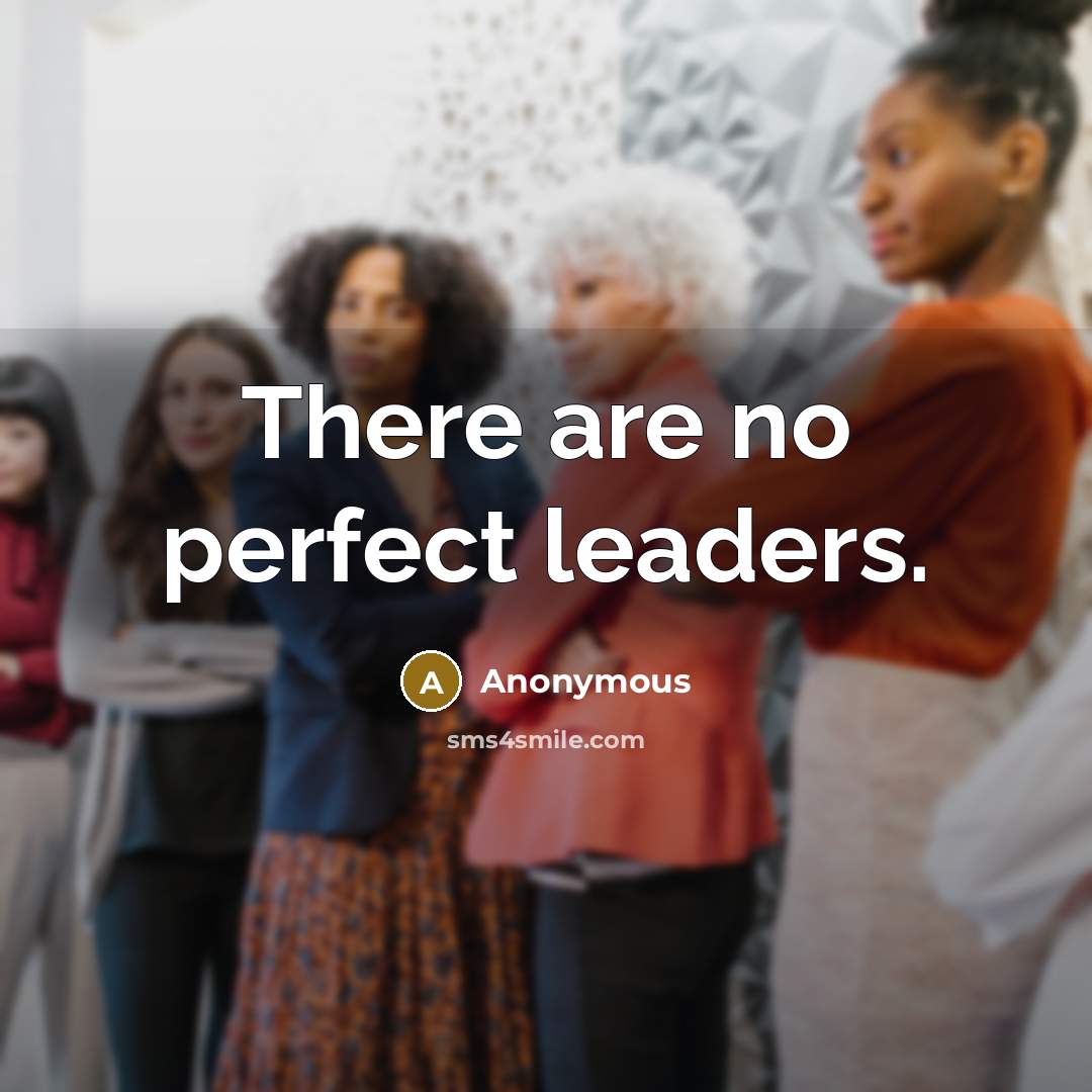 “There are no perfect leaders.…” quote by Anonymous