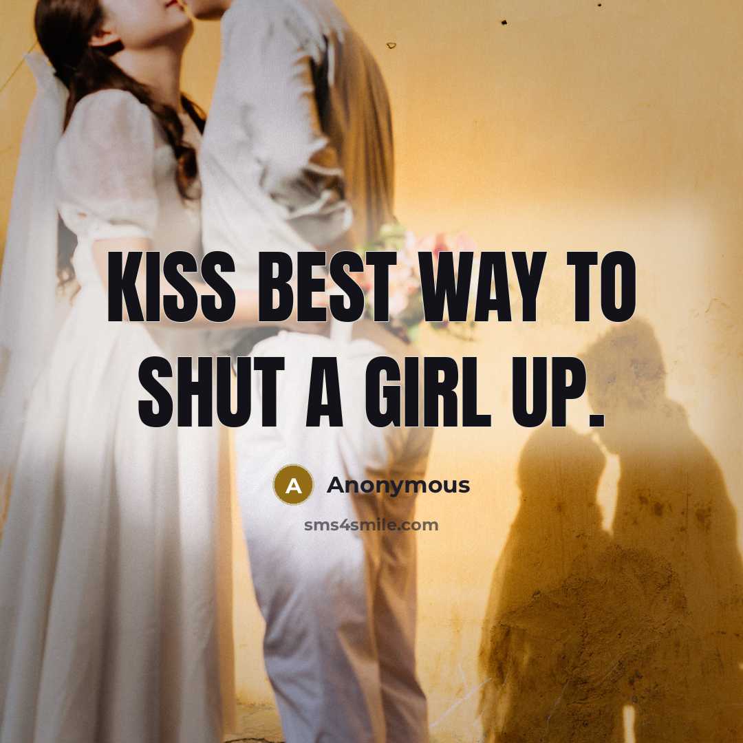 “KISS best way to shut a girl up.…” quote by Anonymous