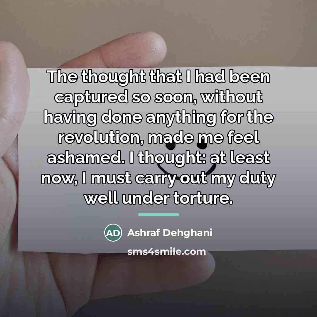“The thought that I had been captured so soon, without…” quote by Ashraf Dehghani