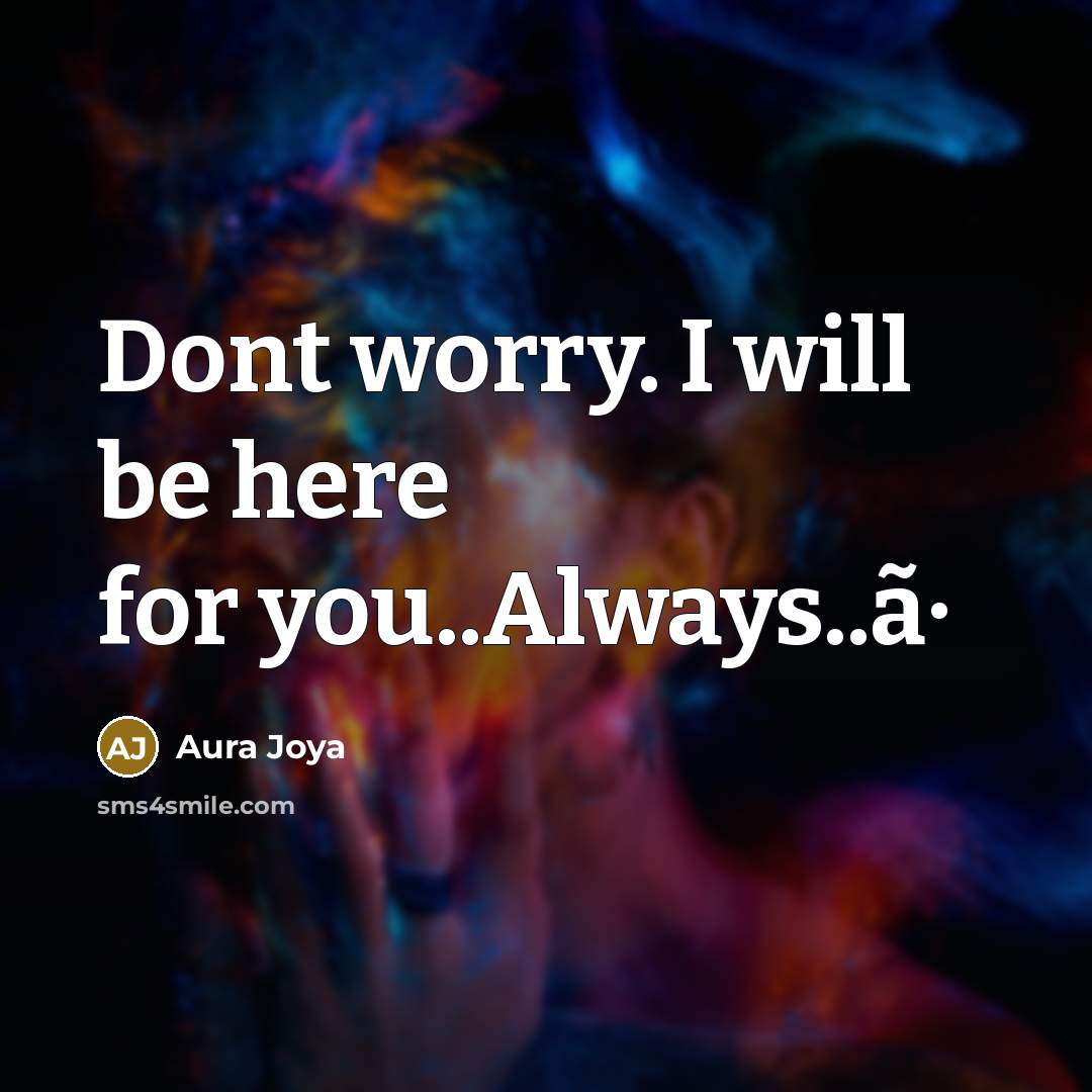 “Dont worry. I will be here for you..Always..ã·” quote by Aura Joya