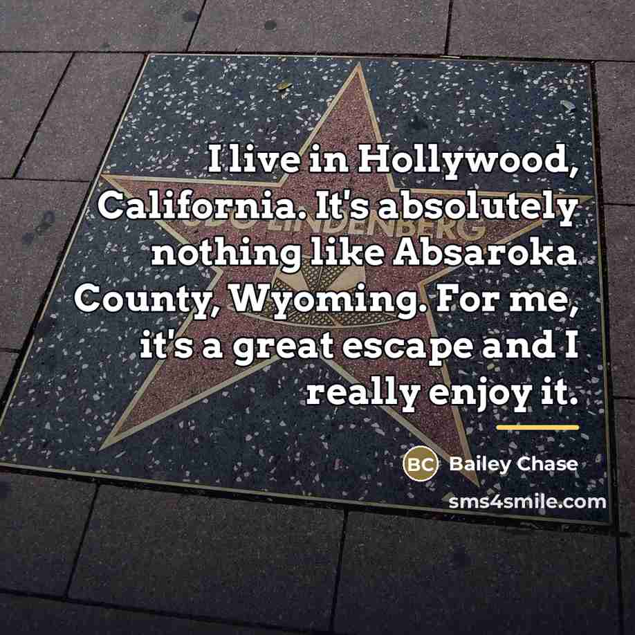 “I live in Hollywood, California. It's absolutely nothing like Absaroka…” quote by Bailey Chase