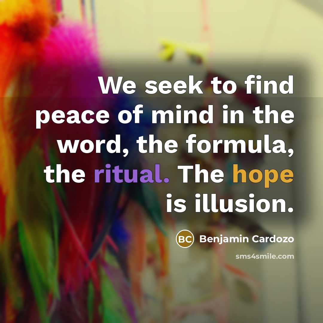 “We seek to find peace of mind in the word,…” quote by Benjamin Cardozo