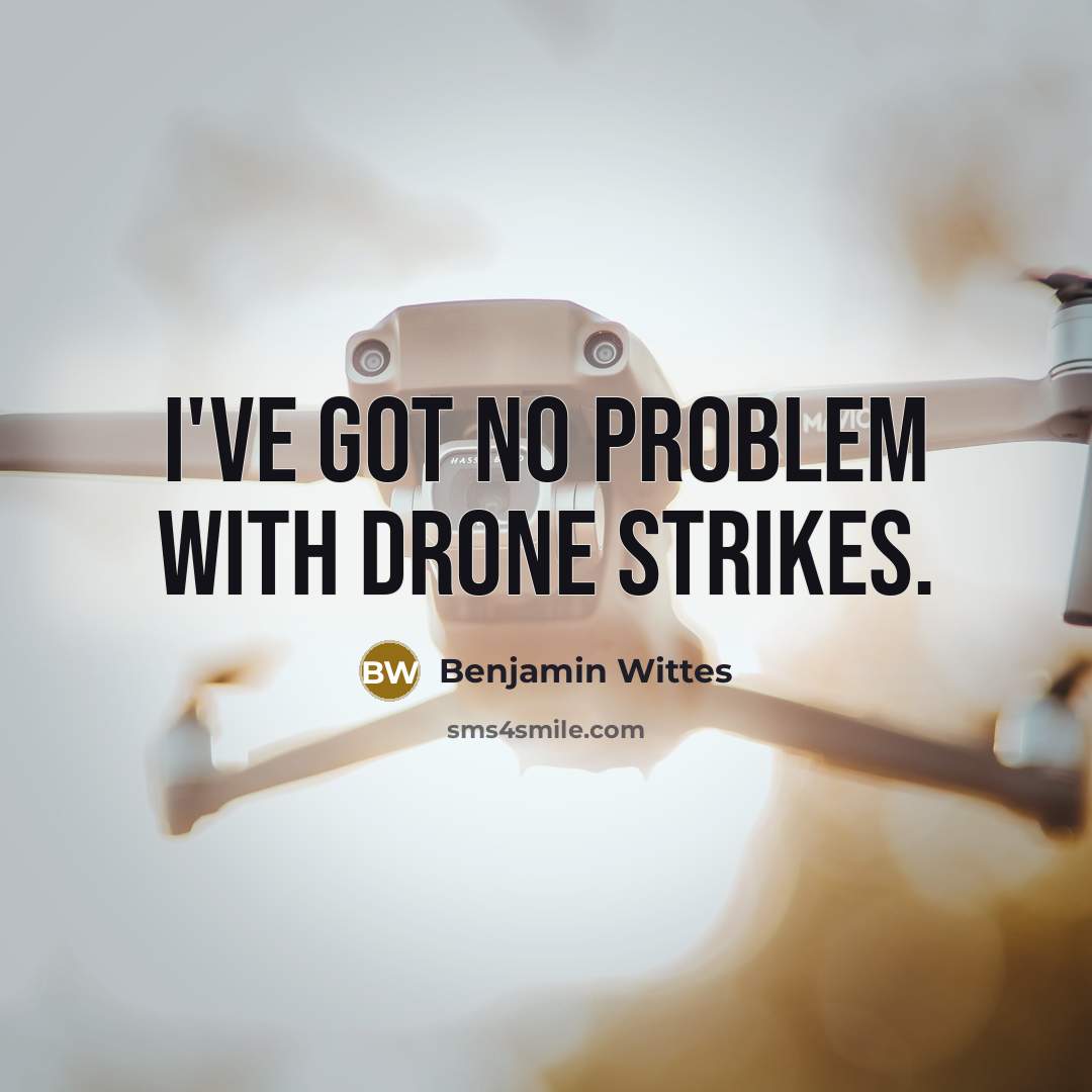 “I've got no problem with drone strikes.” quote by Benjamin Wittes