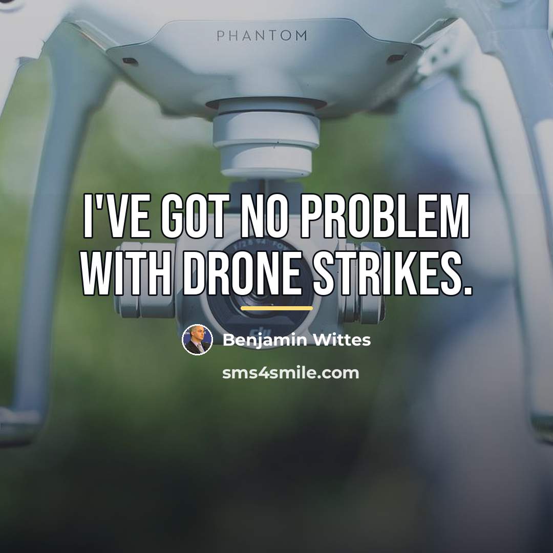 “I've got no problem with drone strikes.…” quote by Benjamin Wittes