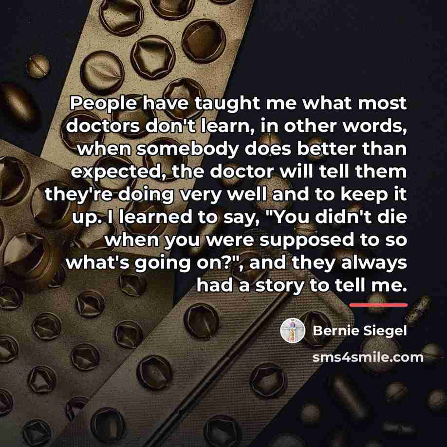“People have taught me what most doctors don't learn, in…” quote by Bernie Siegel