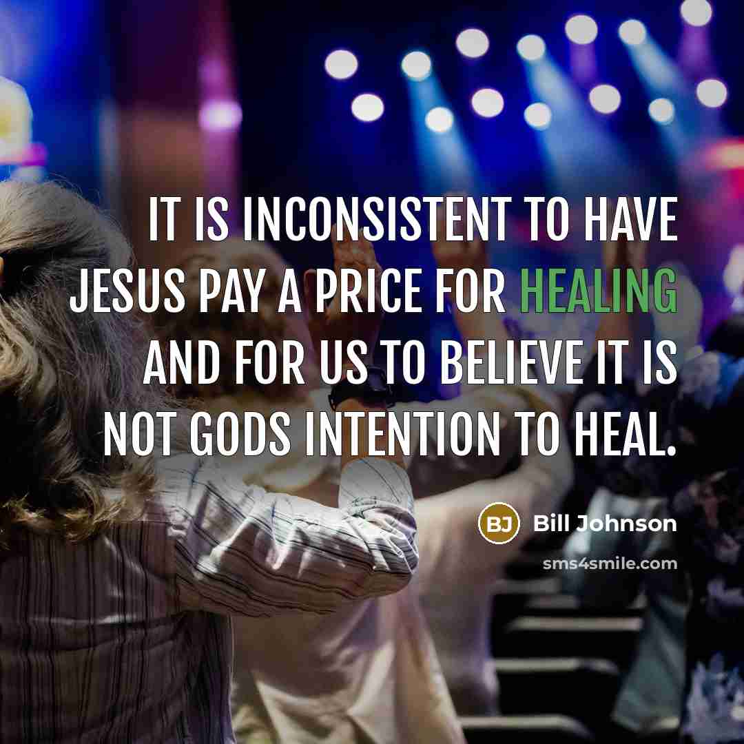 “It is INCONSISTENT to have Jesus pay a price for…” quote by Bill Johnson