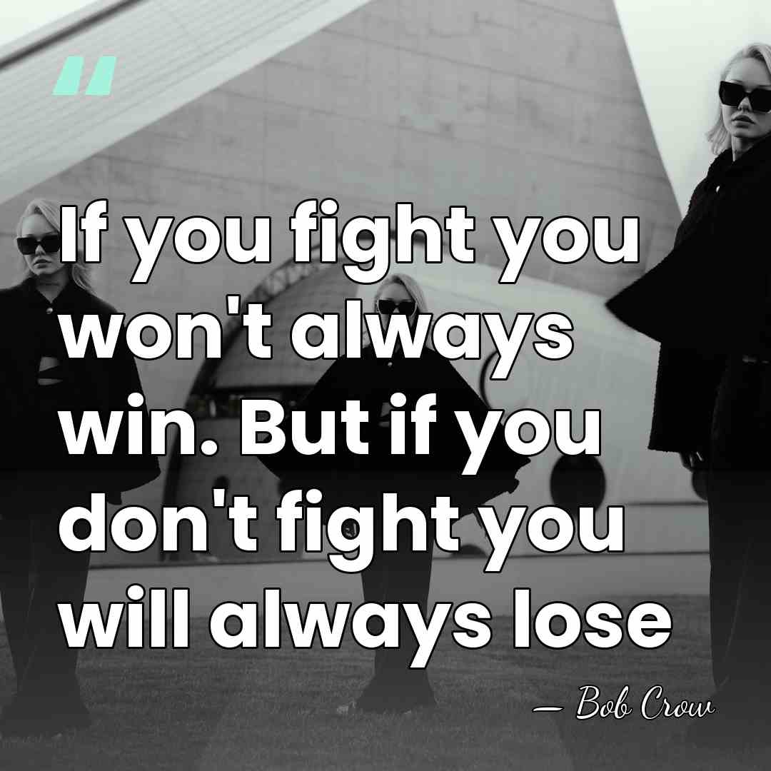 If you fight you won't always win. But if you don't fight&hellip; - Bob Crow