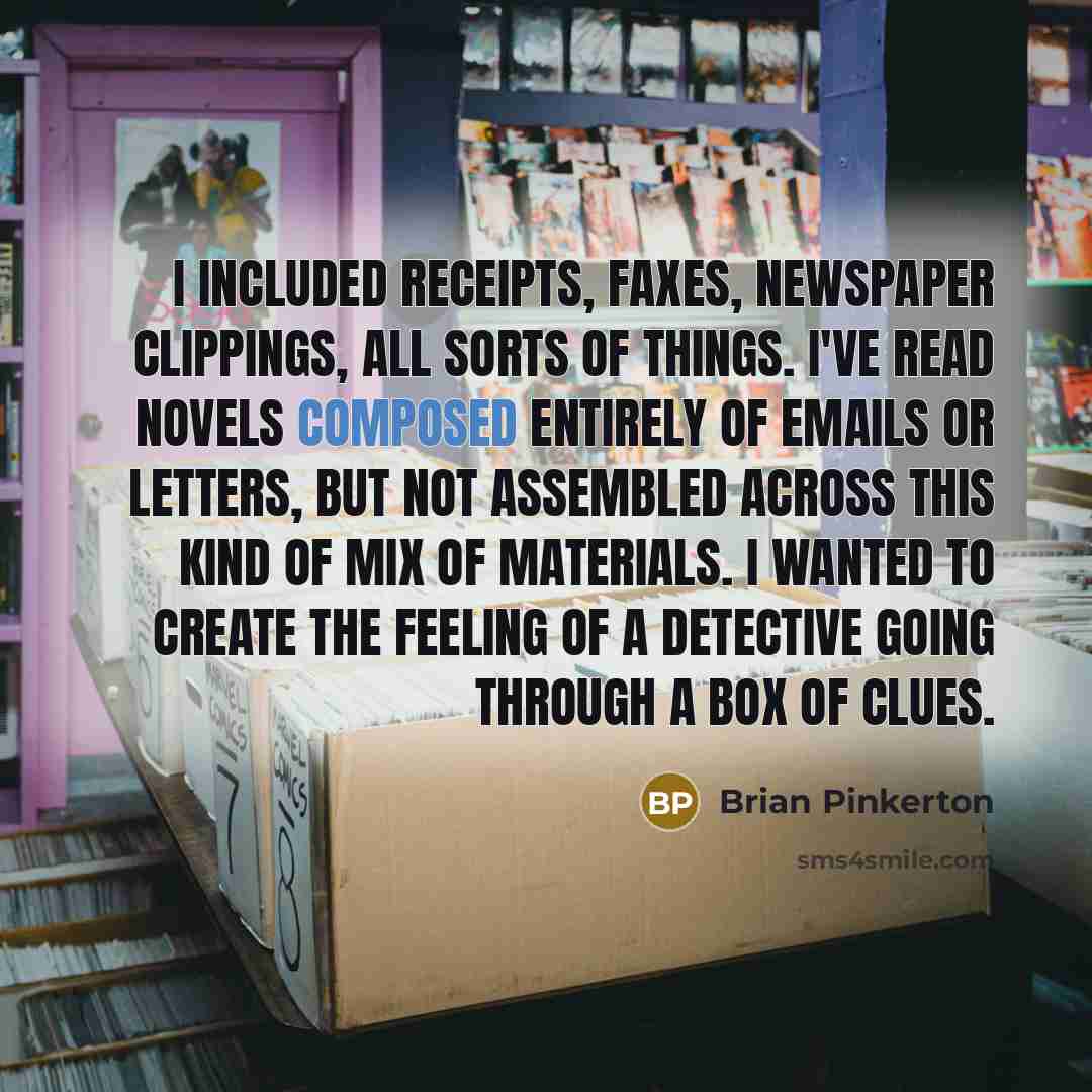 “I included receipts, faxes, newspaper clippings, all sorts of things.…” quote by Brian Pinkerton