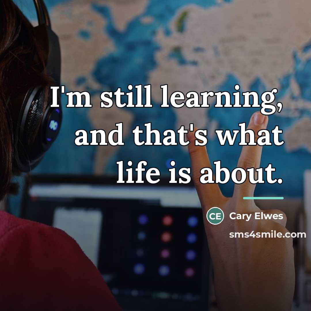 “I'm still learning, and that's what life is about.…” quote by Cary Elwes