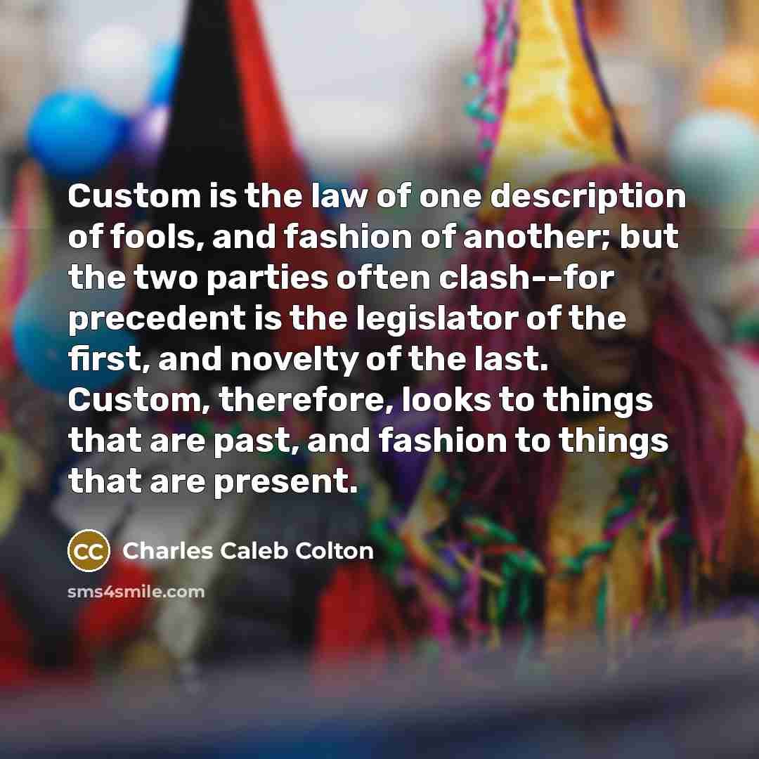 “Custom is the law of one description of fools, and…” quote by Charles Caleb Colton