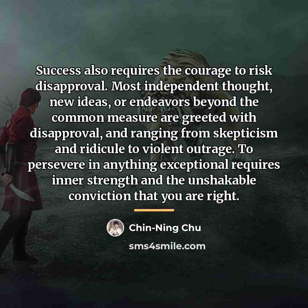 “Success also requires the courage to risk disapproval. Most independent…” quote by Chin-Ning Chu