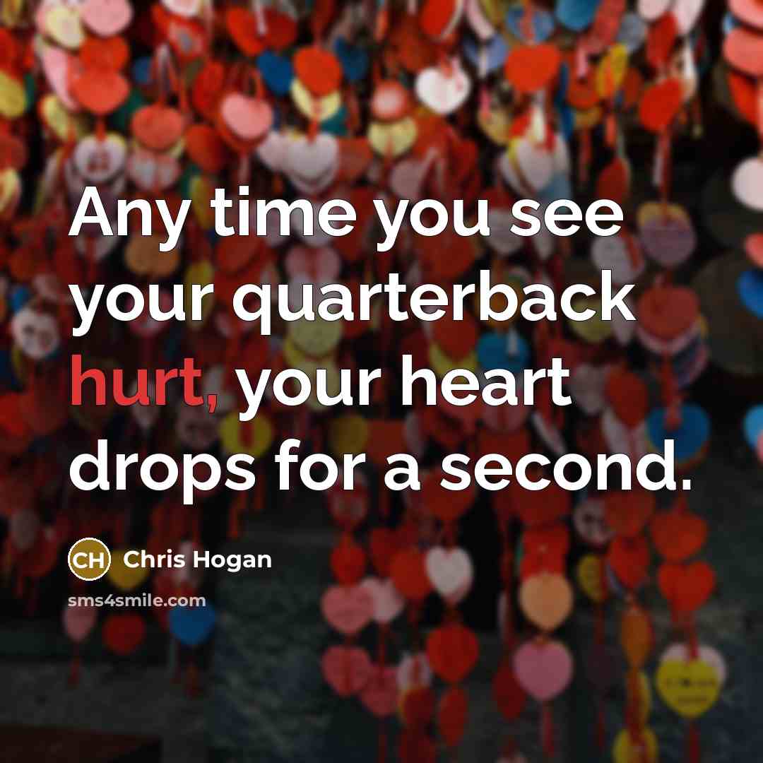 “Any time you see your quarterback hurt, your heart drops…” quote by Chris Hogan