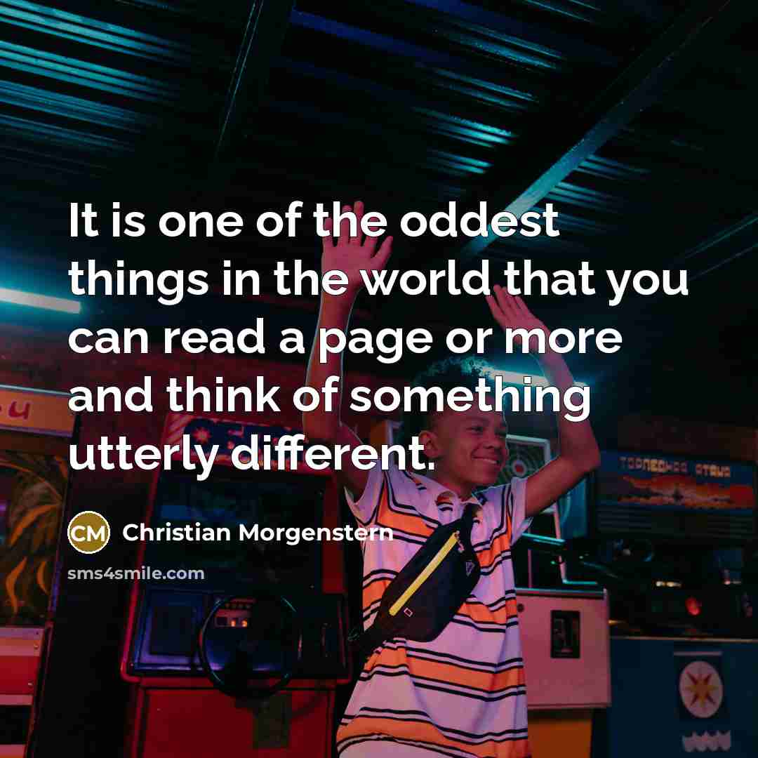 “It is one of the oddest things in the world…” quote by Christian Morgenstern