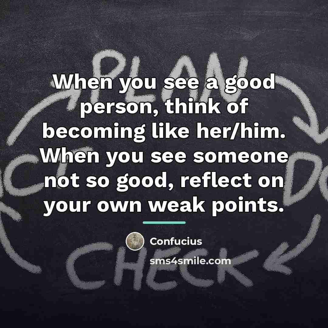 “When you see a good person, think of becoming like…” quote by Confucius